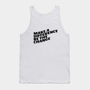 Make A Difference Be The Change Tank Top